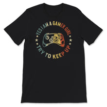 Load image into Gallery viewer, Gamer Girl Shirt, Vintage Yes I'm A Gamer Girl Try To Keep Up T shirt