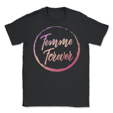 Load image into Gallery viewer, Feminist Shirt, Femme Forever Girl Power, Empowerment Inspirational - Unisex T-Shirt - Black