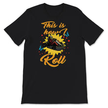 Load image into Gallery viewer, Go Kart Racing This Is How I Roll, Drag Racing Shirt, Go Kart Gift,