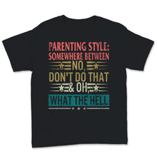 Load image into Gallery viewer, Vintage Parenting Style Shirt Somewhere Between No Don't Do That And