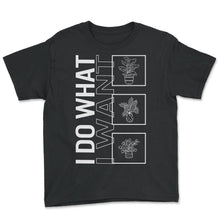 Load image into Gallery viewer, I Do What I Want, Garden Plant Gardening Lover Botanist Gift Vegan T - Youth Tee - Black