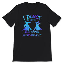 Load image into Gallery viewer, Ballroom Dance Shirt, I Dance In Heels, What's Your Superpower,