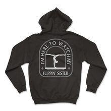 Load image into Gallery viewer, Gymnastic Shirt, I'm Here To Watch My Flippin Sister Tee, Sport Girl - Hoodie - Black