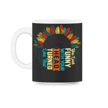 Load image into Gallery viewer, You Look Funny With Your Head Turned Like That Shirt, Funny Saying - 11oz Mug - Black on White