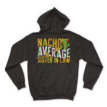 Load image into Gallery viewer, Cinco De Mayo Shirt, Nacho Average Sister In Law Tee, Mexico Fiesta - Hoodie - Black