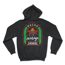 Load image into Gallery viewer, Nacho Average Jamal Mexican Fiesta T Shirt - Hoodie - Black