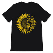 Load image into Gallery viewer, Daycare Provider Shirt Sunflower If You Think My Hands Are Full You