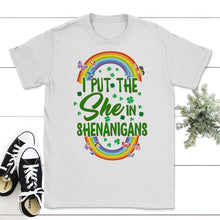 Load image into Gallery viewer, St. Patricks Day Shirt, I Put She In Shenanigans, Irish Lucky Lover - Unisex T-Shirt - White