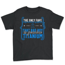 Load image into Gallery viewer, Hip Surgery Shirt, That Bad Boy Is Genuine Titanium, Bionic Broken - Youth Tee - Black