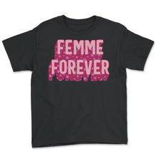Load image into Gallery viewer, Feminist Shirt, Femme Forever Girl Power, Empowerment Inspirational - Youth Tee - Black
