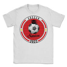 Load image into Gallery viewer, Soccer Senior 2022 Player Graduation Class of 2022 T Shirt - Unisex T-Shirt - White