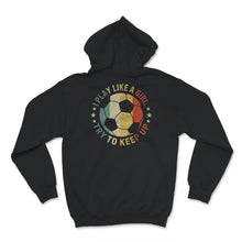 Load image into Gallery viewer, Soccer Mom Shirt, Vintage I Play Like A Girl Try To Keep Up T shirt,