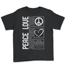 Load image into Gallery viewer, Acupuncture Shirt, Peace Love Acupuncture Tee, Needle Therapist, TCM - Youth Tee - Black