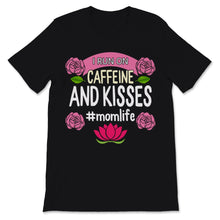 Load image into Gallery viewer, I Run On Caffeine And Kisses Mom life Shirt Mama Birthday Mothers Day