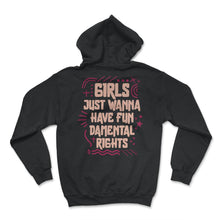 Load image into Gallery viewer, Feminist Shirt, Girls Just Wanna Have Fun-Demental Rights Tee, - Hoodie - Black