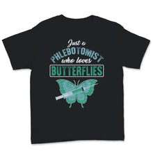 Load image into Gallery viewer, Phlebotomist Shirt Just A Phlebotomist Who Loves Butterflies Funny