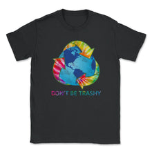 Load image into Gallery viewer, Don't Be Trashy Earth Day Recycle Logo World Nature Conservation Save - Unisex T-Shirt - Black