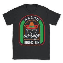 Load image into Gallery viewer, Nacho Average Director Mexican Fiesta T Shirt - Unisex T-Shirt - Black