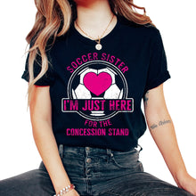 Load image into Gallery viewer, Soccer Shirt, Soccer Sister I'm Just Here For The Concession Stand - Unisex T-Shirt - Black