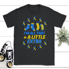 Load image into Gallery viewer, World Down Syndrome Day Shirt, I'm All That A Little Extra, Trisomy - Unisex T-Shirt - Black