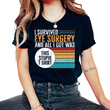 Load image into Gallery viewer, Glaucoma Shirt, I Survived Eye Surgery And All I Got Was This Stupid - Unisex T-Shirt - Black