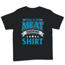 Load image into Gallery viewer, This Is My Meat Smoking Shirt Mens BBQ Pitmaster Meat Grilling