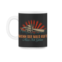 Load image into Gallery viewer, Wenn der Wald ruft, muss ich gehen, Kettensäge, Sägemehlschnitzer, - 11oz Mug - Black on White