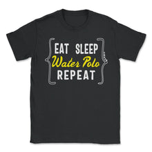 Load image into Gallery viewer, Eat Sleep Water Polo Repeat T shirt - Unisex T-Shirt - Black
