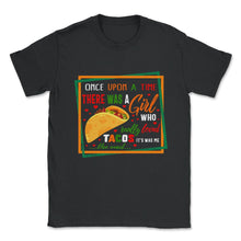 Load image into Gallery viewer, Cinco De Mayo Shirt, There Was A Girl Who Really Loved Tacos, May 5th - Unisex T-Shirt - Black