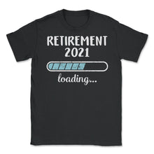 Load image into Gallery viewer, Retirement 2021 Loading T Shirt - Unisex T-Shirt - Black