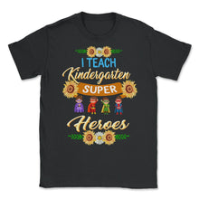 Load image into Gallery viewer, Kindergarten Shirt, I Teach Kindergarten Super Heroes Tee, Teacher - Unisex T-Shirt - Black