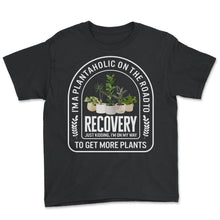 Load image into Gallery viewer, Plant Shirt, I'm A Plantaholic On The Road To Recover Funny Tee, - Youth Tee - Black