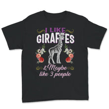 Load image into Gallery viewer, Giraffe Shirt For Women, I like giraffes & maybe like 3 people, Funny