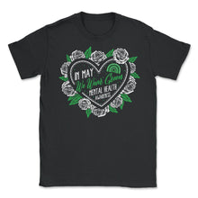 Load image into Gallery viewer, Mental Health Awareness Shirt, In May We Wear Green Support Advocate - Unisex T-Shirt - Black