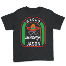 Load image into Gallery viewer, Nacho Average Jason Mexican Fiesta T Shirt - Youth Tee - Black