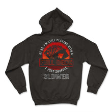 Load image into Gallery viewer, Card Shirt, At 83 I'm Still Playing With A Full Deck I Just Shuffle - Hoodie - Black