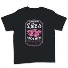Load image into Gallery viewer, Homeschool Mom Shirt Homeschool Like Mother Mama Floral Home School