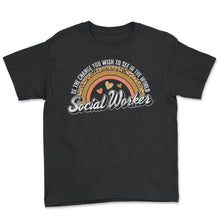 Load image into Gallery viewer, Social Worker Shirt, Be The Change You Wish To See In The World - Youth Tee - Black