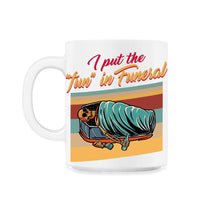 Load image into Gallery viewer, Embalmer Shirt, I Put The Fun In Funeral Skeleton Tee, Funny Embalmer - 11oz Mug - White