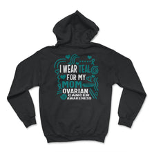 Load image into Gallery viewer, Ovarian Cancer Awareness Shirt, I Wear Teal For My Mom Tee, Women's - Hoodie - Black