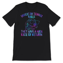 Load image into Gallery viewer, Invest In Tennis Balls, They Have A High Rate Of Return Shirt,