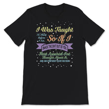 Load image into Gallery viewer, I Was Taught To Think Before I Act, Funny Sarcasm, Sarcastic T-Shirt,