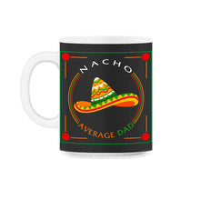Load image into Gallery viewer, Cinco De Mayo Shirt, Nacho Average Dad, May 5th Mexican Fiesta Mexico - 11oz Mug - Black on White