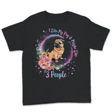 Load image into Gallery viewer, Pug Shirt, I Like My Pug And Maybe Like 3 People, Pug Mom, Pug Life,