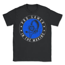 Load image into Gallery viewer, Pro Gamer In The Making Shirt, Video Gaming Tee, Gamer Lover Gift, - Unisex T-Shirt - Black