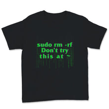 Load image into Gallery viewer, Funny Sysadmin Shirt, sudo rm -rf Don't Try This at Command Line