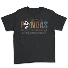 Load image into Gallery viewer, Programmer Shirt, I Play With Pandas Import Pandas As Pd Tee, Funny - Youth Tee - Black