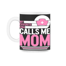 Load image into Gallery viewer, My Favorite CNA Calls Me Mom Shirt, Mother's Day Gift Love Nurse Tee, - 11oz Mug - Black on White