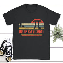 Load image into Gallery viewer, Pi Day Shirt, Be Irrational Tee, Math Teacher Gift, 3.14 Math Geek - Unisex T-Shirt - Black