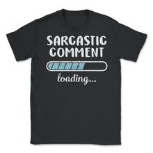 Load image into Gallery viewer, Sarcastic Comment Loading T Shirt - Unisex T-Shirt - Black